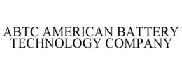 ABTC AMERICAN BATTERY TECHNOLOGY COMPANY