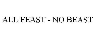 ALL FEAST - NO BEAST