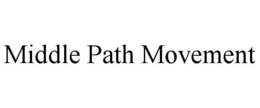 MIDDLE PATH MOVEMENT