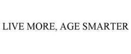 LIVE MORE, AGE SMARTER