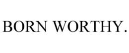 BORN WORTHY.