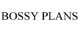 BOSSY PLANS
