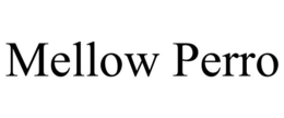 MELLOW PERRO