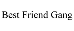 BEST FRIEND GANG