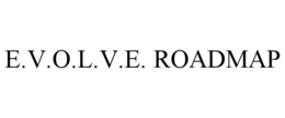 E.V.O.L.V.E. ROADMAP