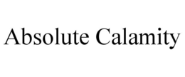 ABSOLUTE CALAMITY