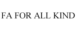 FA FOR ALL KIND