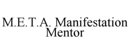 M.E.T.A. MANIFESTATION MENTOR