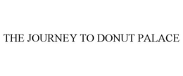 THE JOURNEY TO DONUT PALACE