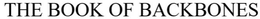 THE BOOK OF BACKBONES