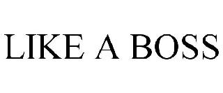 LIKE A BOSS