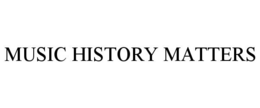 MUSIC HISTORY MATTERS
