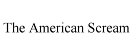THE AMERICAN SCREAM