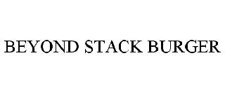 BEYOND STACK BURGER