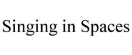 SINGING IN SPACES
