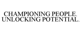 CHAMPIONING PEOPLE. UNLOCKING POTENTIAL.