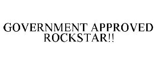 GOVERNMENT APPROVED ROCKSTAR!!