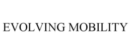 EVOLVING MOBILITY