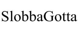SLOBBAGOTTA