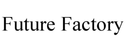 FUTURE FACTORY