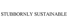 STUBBORNLY SUSTAINABLE