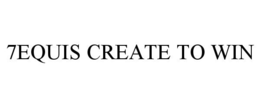 7EQUIS CREATE TO WIN