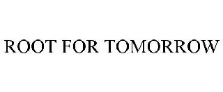ROOT FOR TOMORROW