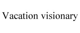 VACATION VISIONARY