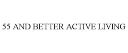 55 AND BETTER ACTIVE LIVING