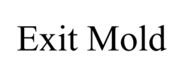 EXIT MOLD