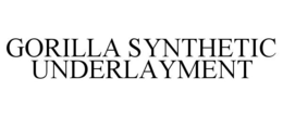 GORILLA SYNTHETIC UNDERLAYMENT