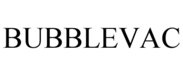 BUBBLEVAC
