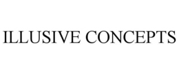ILLUSIVE CONCEPTS