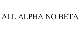 ALL ALPHA NO BETA