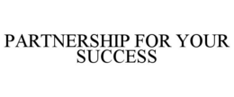 PARTNERSHIP FOR YOUR SUCCESS