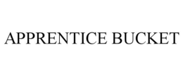 APPRENTICE BUCKET