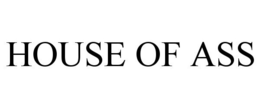 HOUSE OF ASS