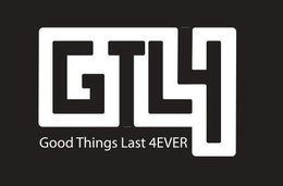 GTL4 GOOD THINGS LAST 4EVER