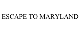 ESCAPE TO MARYLAND