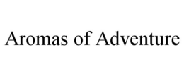 AROMAS OF ADVENTURE