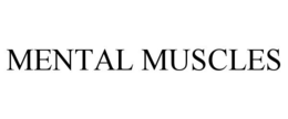 MENTAL MUSCLES