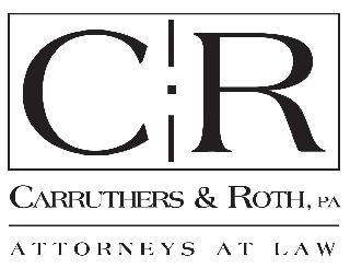 C R CARRUTHERS & ROTH, PA ATTORNEYS AT LAW