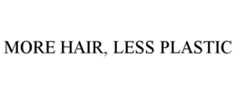 MORE HAIR, LESS PLASTIC