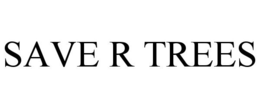 SAVE R TREES