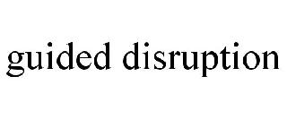GUIDED DISRUPTION