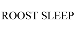 ROOST SLEEP