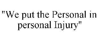 "WE PUT THE PERSONAL IN PERSONAL INJURY"
