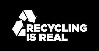 RECYCLING IS REAL