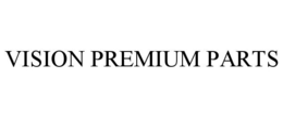 VISION PREMIUM PARTS