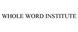WHOLE WORD INSTITUTE